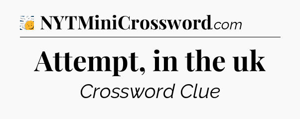 Attempt, in the uk - 7 Little Words