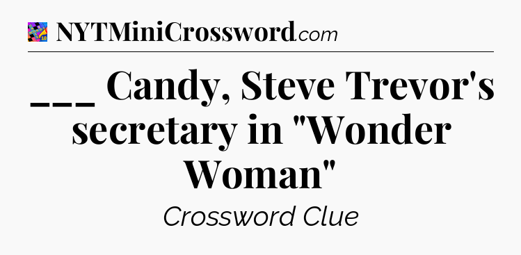 ___ Candy, Steve Trevor's secretary in 