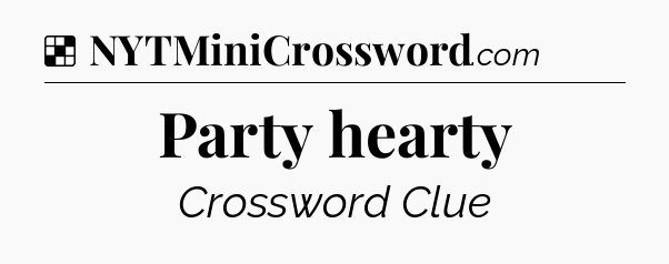 Solution: Party hearty - NYT Crossword