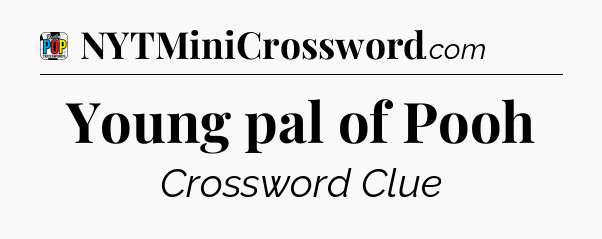 Young pal of Pooh Crossword Clue