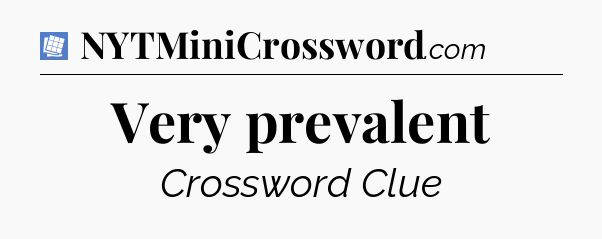 Very prevalent Puzzle Page Crossword Clue