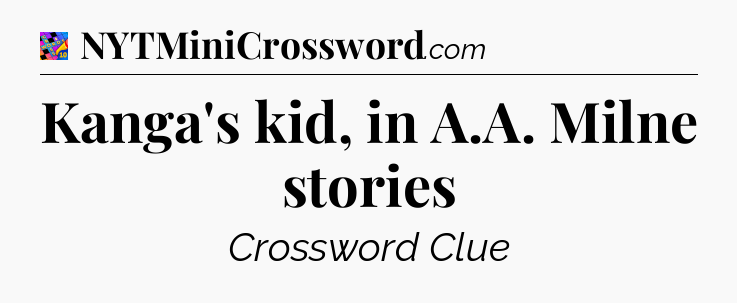 Kanga's kid, in A.A. Milne stories Crossword Clue