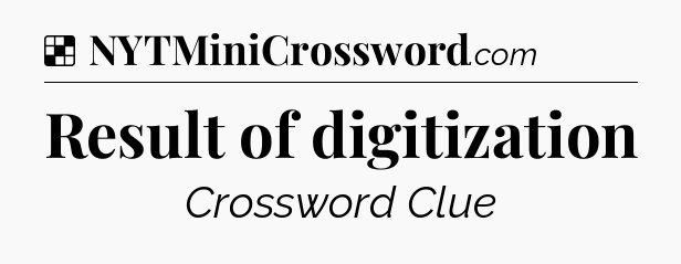 Solution: Result of digitization - NYT Crossword