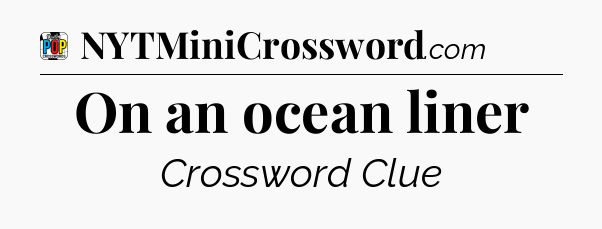 On an ocean liner Crossword Clue