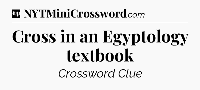 Cross in an Egyptology textbook Crossword Clue