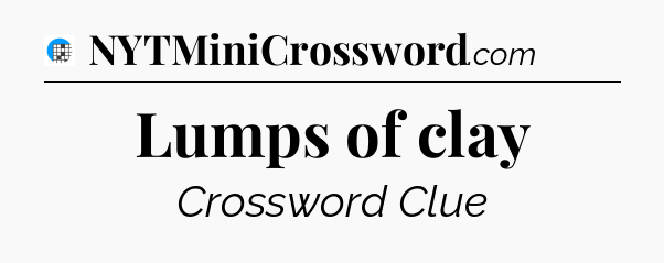 Lumps of clay Crossword Clue