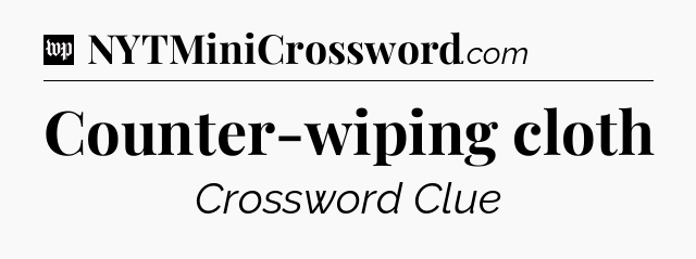 Counter-wiping cloth Crossword Clue