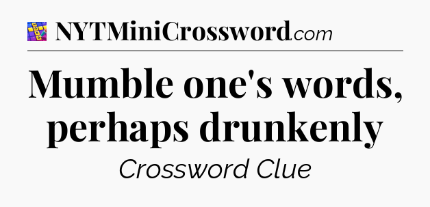 Mumble one's words, perhaps drunkenly Codycross