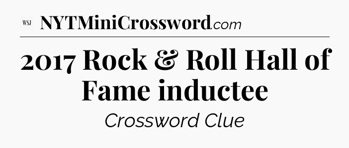 2017 Rock & Roll Hall of Fame inductee - WSJ Crossword