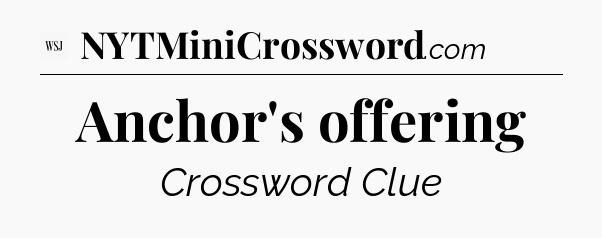 Anchor's offering - WSJ Crossword