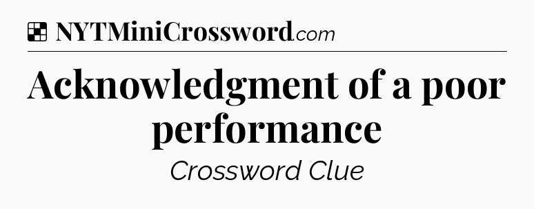 Solution: Acknowledgment of a poor performance - NYT Crossword