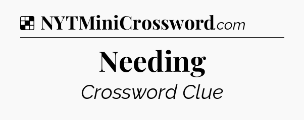 Solution: Needing - NYT Crossword