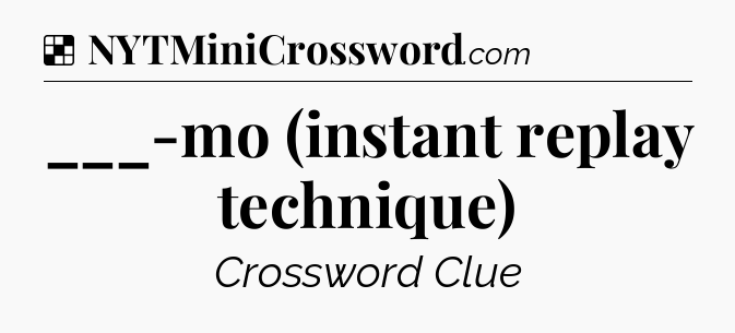 Solution: ___-mo (instant replay technique) - NYT Crossword