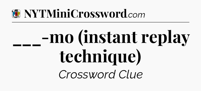 ___-mo (instant replay technique) Crossword Clue