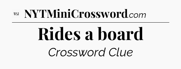 Rides a board - WSJ Crossword