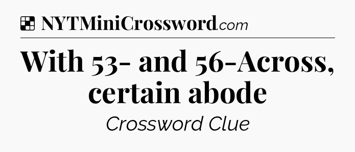 Solution: With 53- and 56-Across, certain abode - NYT Crossword