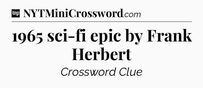 1965 sci-fi epic by Frank Herbert Crossword Clue