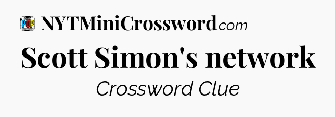 Scott Simon's network Crossword Clue