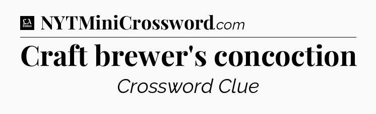 Craft brewer's concoction - LA Times Crossword