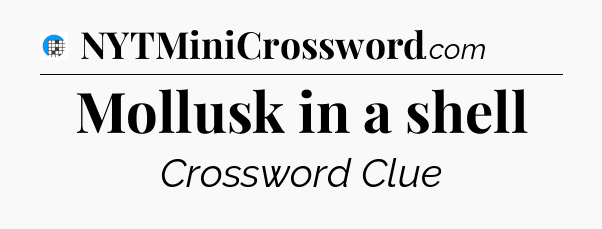 Mollusk in a shell Crossword Clue