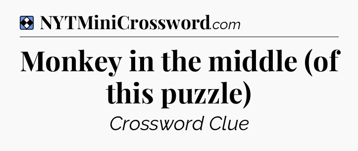 Solution: Monkey in the middle (of this puzzle) - NYT Mini Crossword