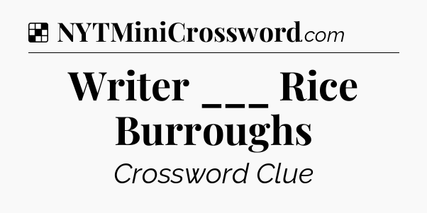 Solution: Writer ___ Rice Burroughs - NYT Crossword