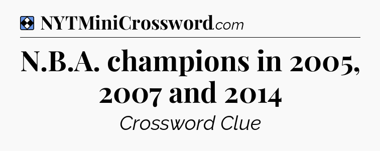 Solution: N.B.A. champions in 2005, 2007 and 2014 - NYT Mini Crossword