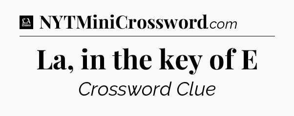 La, in the key of E - LA Times Crossword