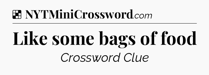 Solution: Like some bags of food - NYT Crossword