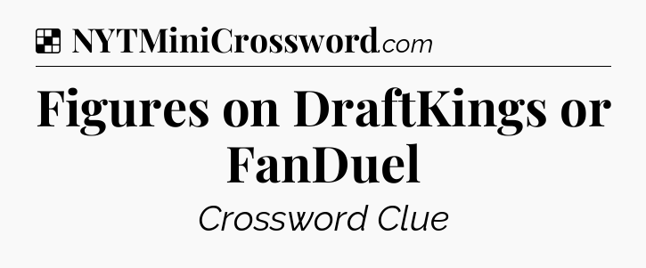 Solution: Figures on DraftKings or FanDuel - NYT Crossword