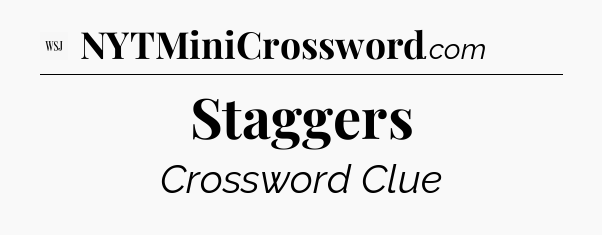 Staggers - WSJ Crossword