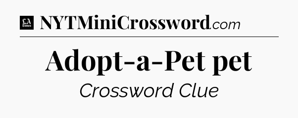 Adopt-a-Pet pet - LA Times Crossword