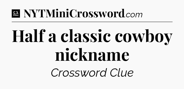 Half a classic cowboy nickname - LA Times Crossword