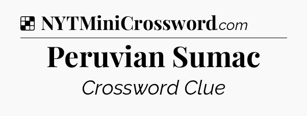 Solution: Peruvian Sumac - NYT Crossword