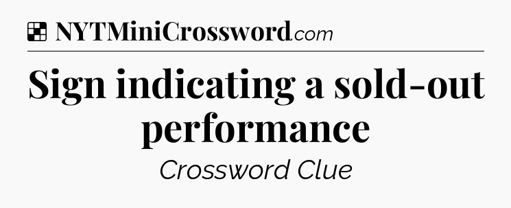 Solution: Sign indicating a sold-out performance - NYT Crossword