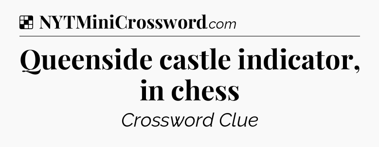 Solution: Queenside castle indicator, in chess - NYT Crossword