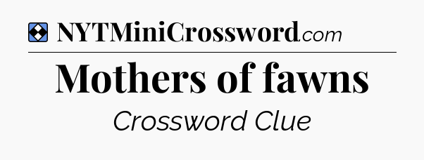 Solution: Mothers of fawns - NYT Mini Crossword