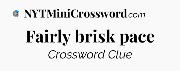 Fairly brisk pace Crossword Clue