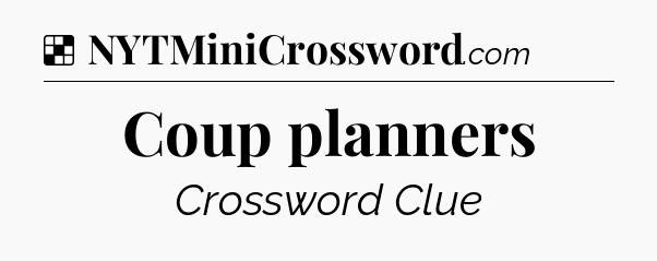 Solution: Coup planners - NYT Crossword