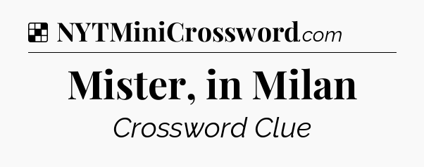 Solution: Mister, in Milan - NYT Crossword