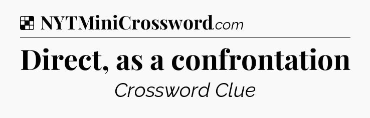 Solution: Direct, as a confrontation - NYT Crossword