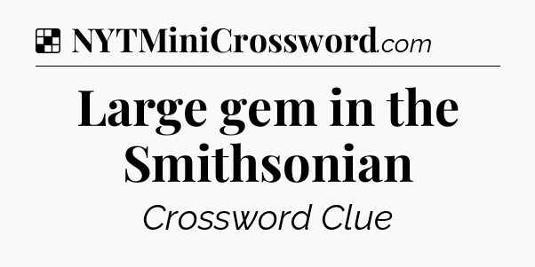 Solution: Large gem in the Smithsonian - NYT Crossword