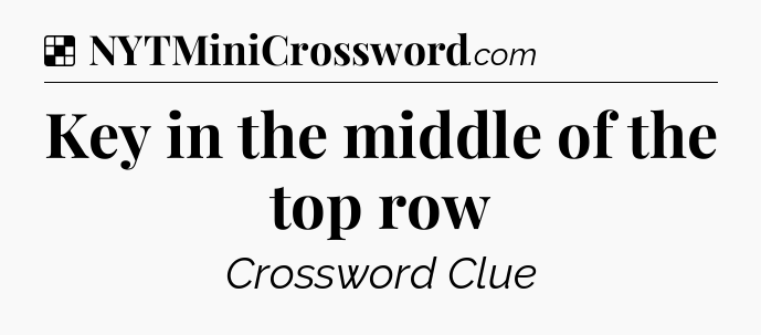 Solution: Key in the middle of the top row - NYT Crossword