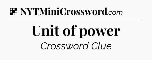 Solution: Unit of power - NYT Crossword