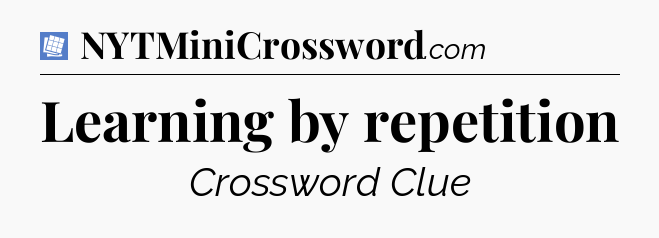 Learning by repetition Puzzle Page Crossword Clue