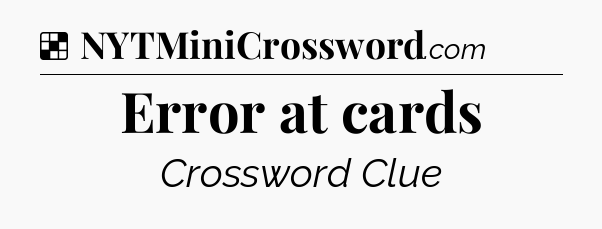 Solution: Error at cards - NYT Crossword