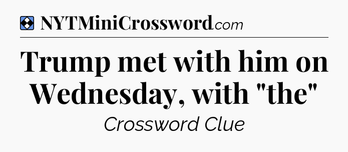 Solution: Trump met with him on Wednesday, with 