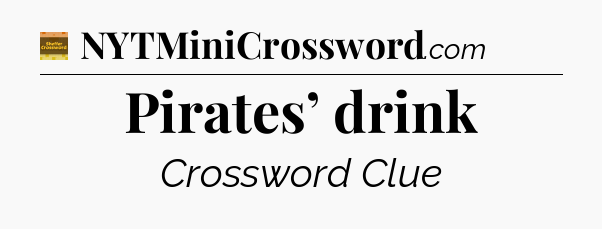 Pirates’ drink - Eugene Sheffer Crossword