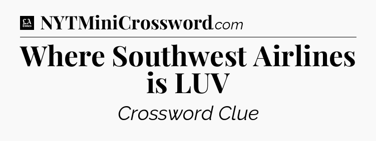 Where Southwest Airlines is LUV - LA Times Crossword