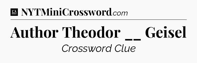 Author Theodor __ Geisel - LA Times Crossword
